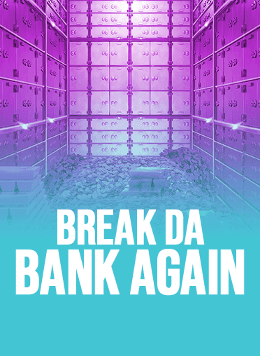 Break da Bank Again